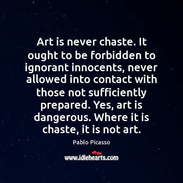 Art is never chaste. It ought to be forbidden to ignorant innocents, Image