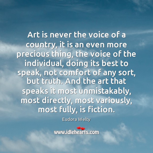 Art is never the voice of a country, it is an even Eudora Welty Picture Quote