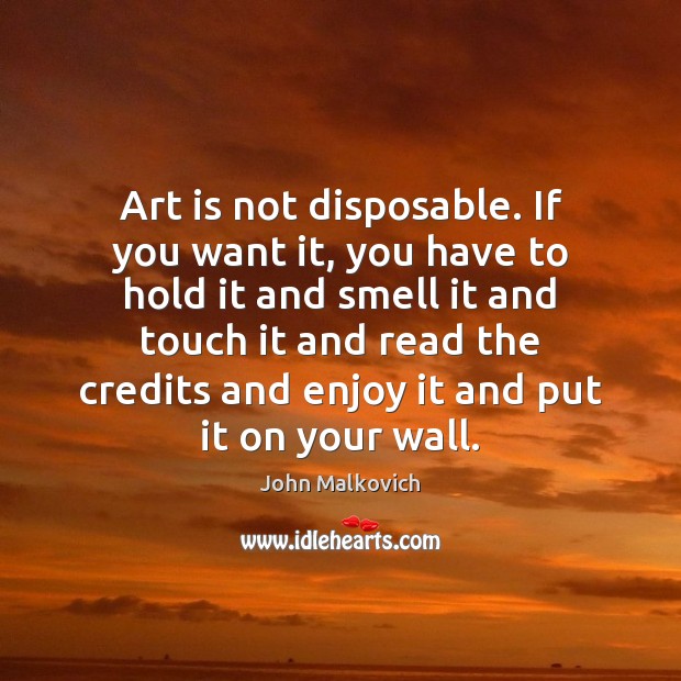 Art is not disposable. If you want it, you have to hold Image