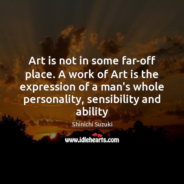 Art is not in some far-off place. A work of Art is Image
