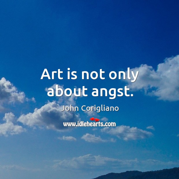 Art is not only about angst. Image