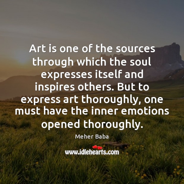 Art is one of the sources through which the soul expresses itself Meher Baba Picture Quote
