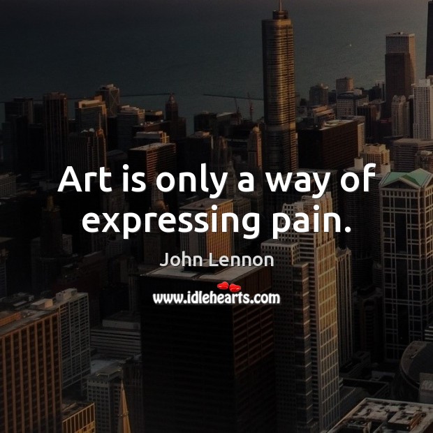 Art is only a way of expressing pain. Image