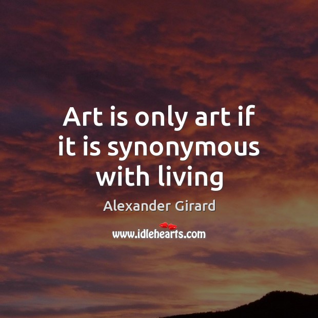 Art is only art if it is synonymous with living Image