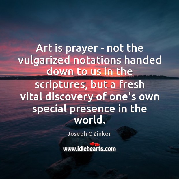 Art is prayer – not the vulgarized notations handed down to us Art Quotes Image