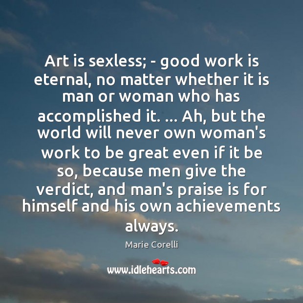 Art is sexless; – good work is eternal, no matter whether it Praise Quotes Image