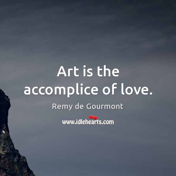 Art is the accomplice of love. Image