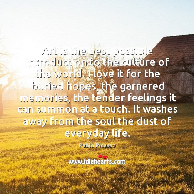 Art is the best possible introduction to the culture of the world. Pablo Picasso Picture Quote
