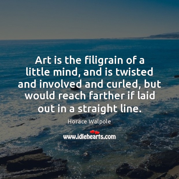 Art is the filigrain of a little mind, and is twisted and Image