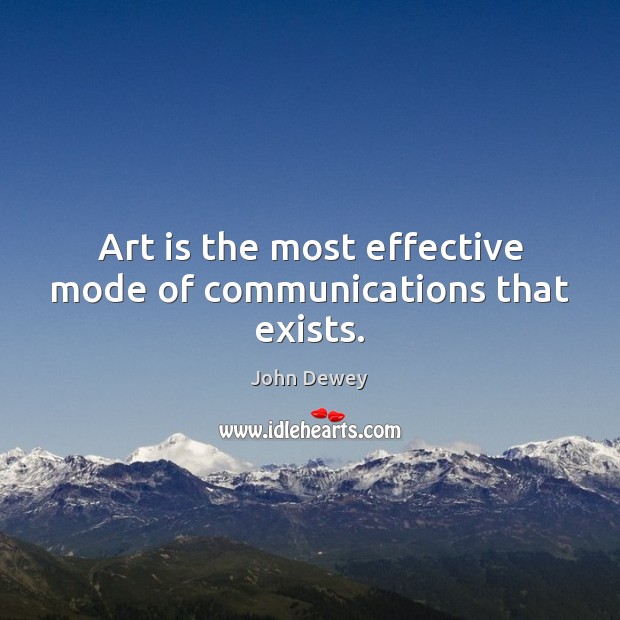 Art is the most effective mode of communications that exists. Image