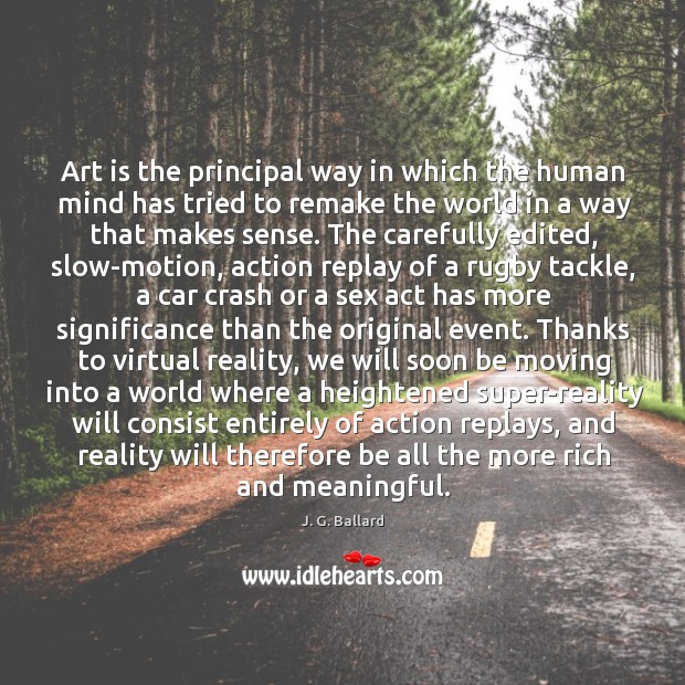 Art is the principal way in which the human mind has tried Image
