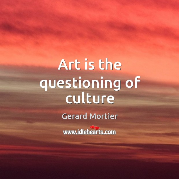 Art is the questioning of culture Image