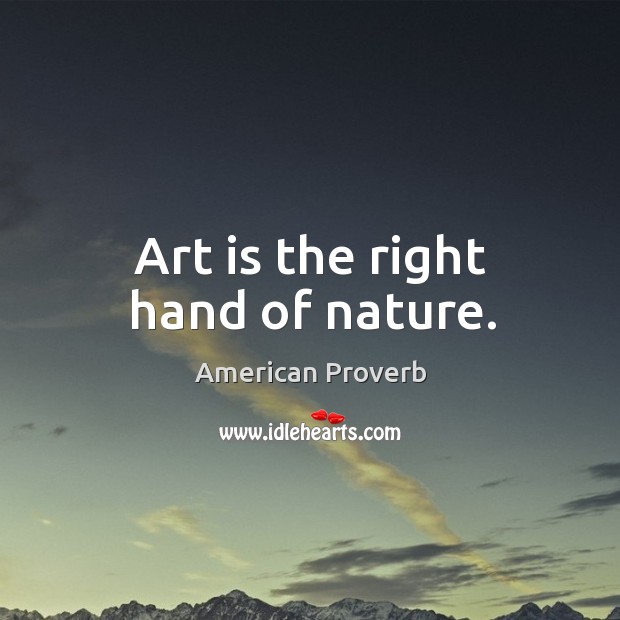 Art is the right hand of nature. Image