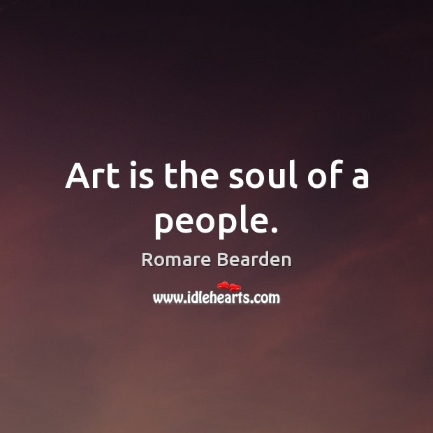Art is the soul of a people. Romare Bearden Picture Quote