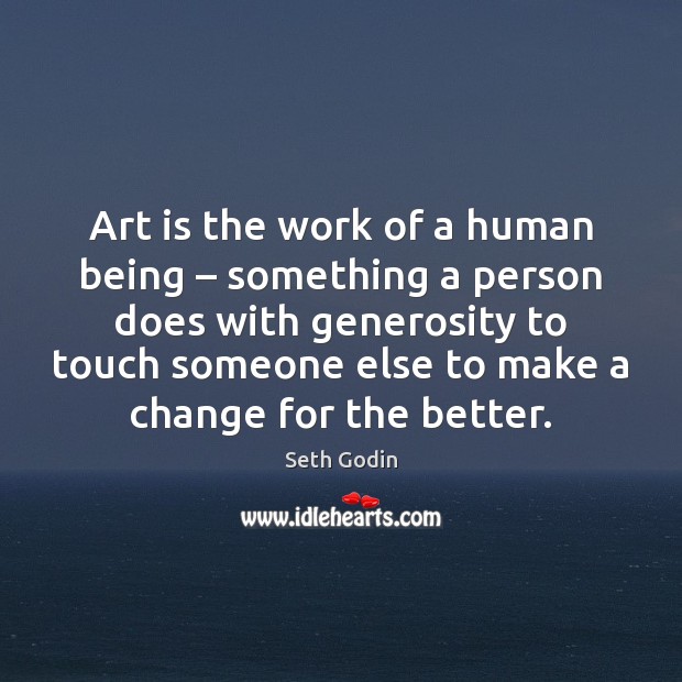 Art is the work of a human being – something a person does Seth Godin Picture Quote