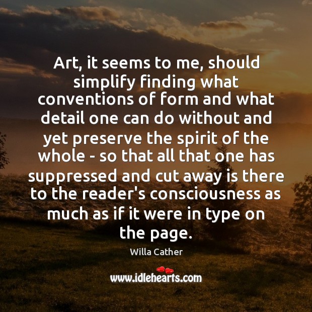 Art, it seems to me, should simplify finding what conventions of form Willa Cather Picture Quote