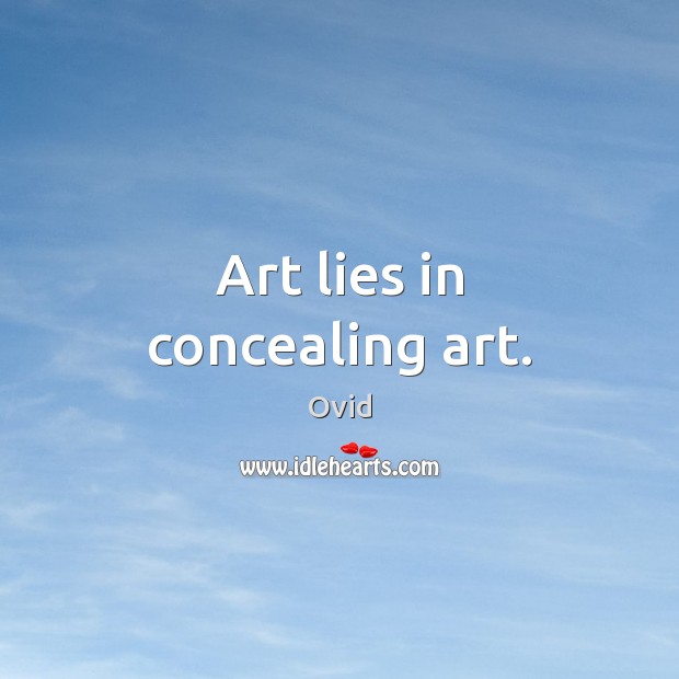 Art lies in concealing art. Image