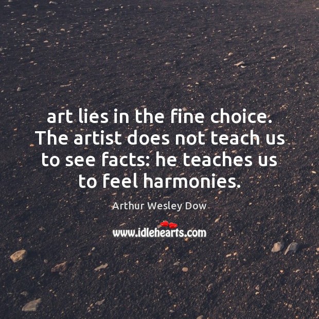 Art lies in the fine choice. The artist does not teach us Image