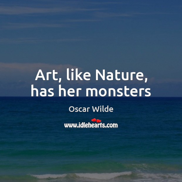 Art, like Nature, has her monsters Image