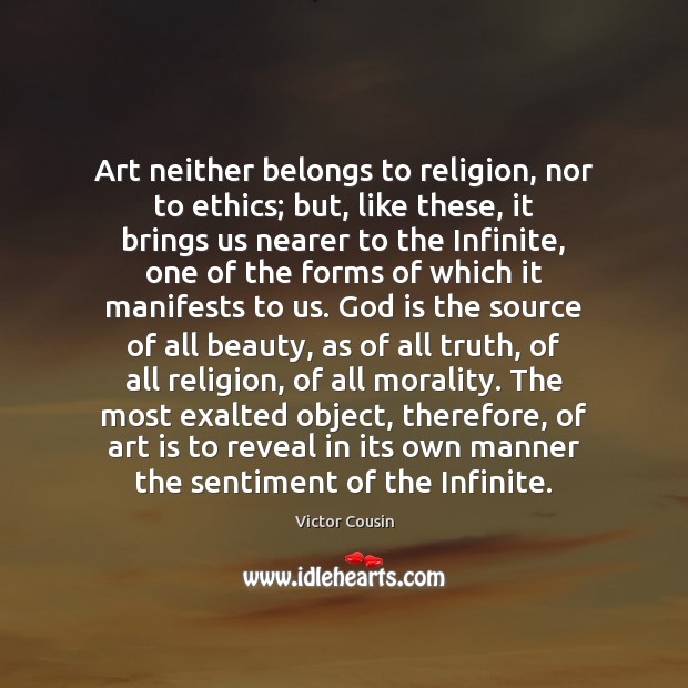 Art neither belongs to religion, nor to ethics; but, like these, it Victor Cousin Picture Quote