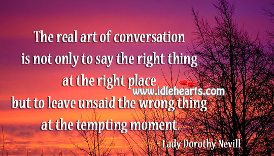 The real art of conversation Lady Dorothy Nevill Picture Quote