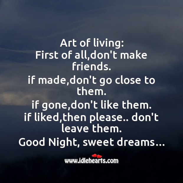 Art of living: first of all,don’t make friends. Good Night Quotes Image