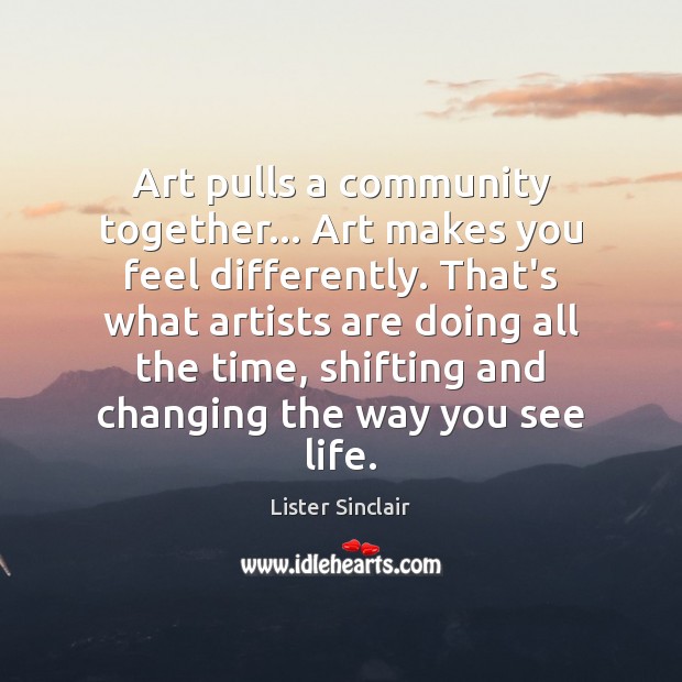 Art pulls a community together… Art makes you feel differently. That’s what Image