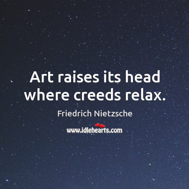 Art raises its head where creeds relax. Image