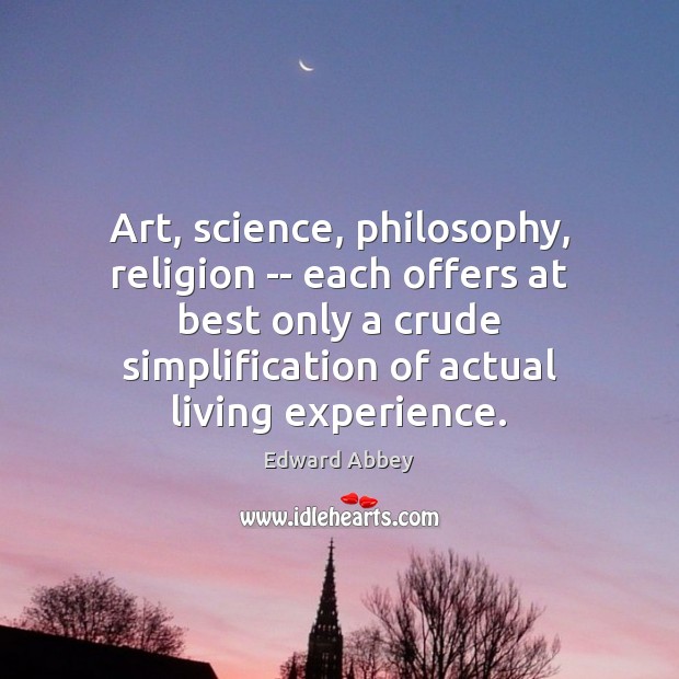 Art, science, philosophy, religion — each offers at best only a crude Edward Abbey Picture Quote