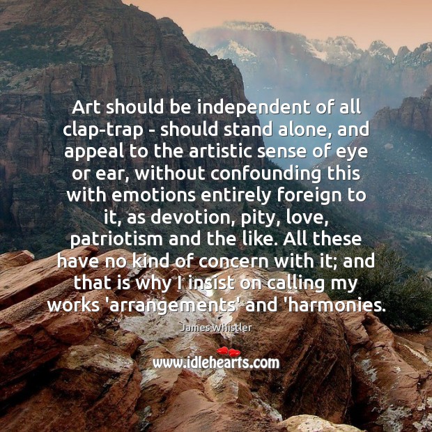 Art should be independent of all clap-trap – should stand alone, and James Whistler Picture Quote