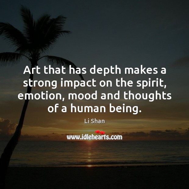 Art that has depth makes a strong impact on the spirit, emotion, Emotion Quotes Image