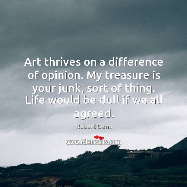 Art thrives on a difference of opinion. My treasure is your junk, Image