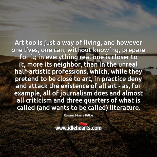 Art too is just a way of living, and however one lives, Rainer Maria Rilke Picture Quote