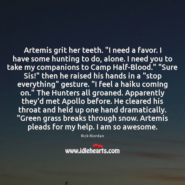 Artemis grit her teeth. “I need a favor. I have some hunting Image