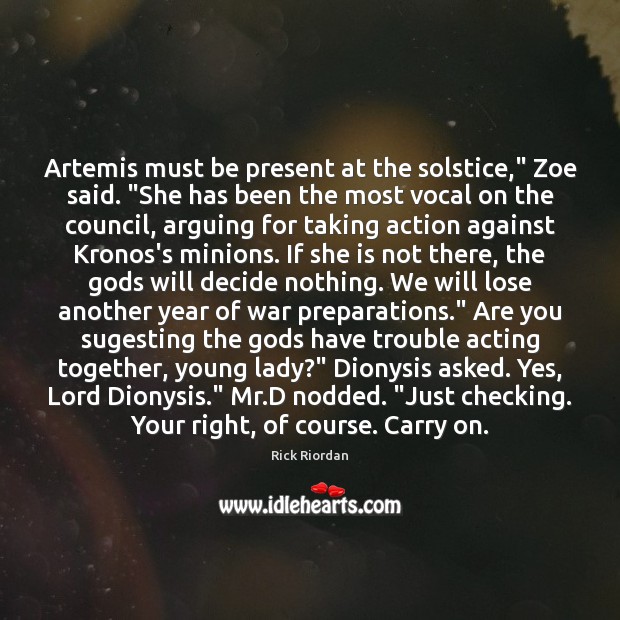 Artemis must be present at the solstice,” Zoe said. “She has been Image