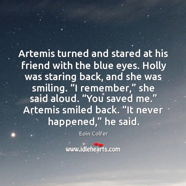Artemis turned and stared at his friend with the blue eyes. Holly Eoin Colfer Picture Quote