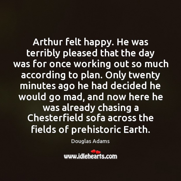 Arthur felt happy. He was terribly pleased that the day was for Image