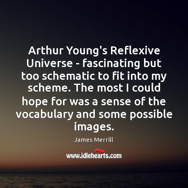 Arthur Young’s Reflexive Universe – fascinating but too schematic to fit into James Merrill Picture Quote