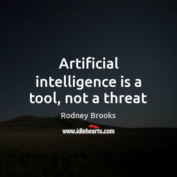 Artificial intelligence is a tool, not a threat Intelligence Quotes Image