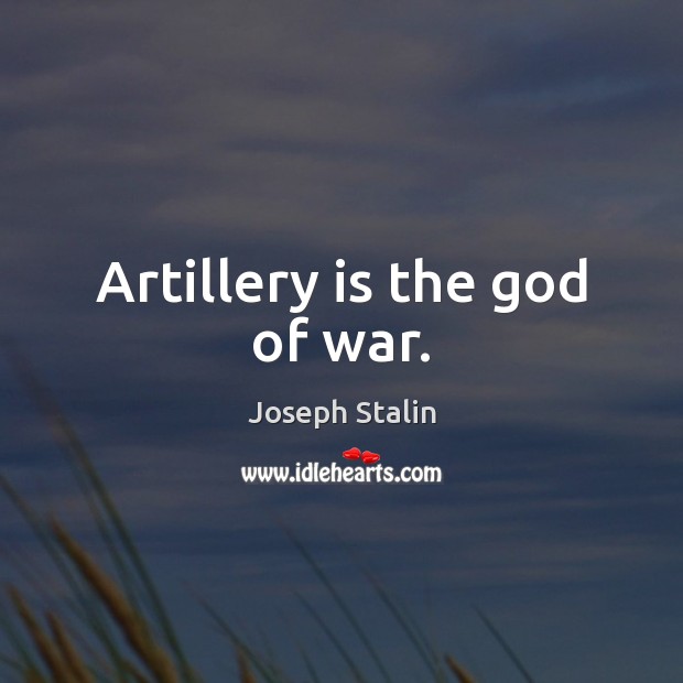 Artillery is the God of war. Image