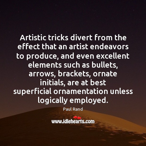 Artistic tricks divert from the effect that an artist endeavors to produce, Paul Rand Picture Quote