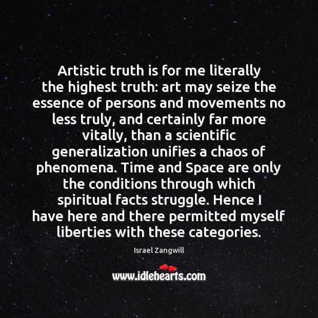 Artistic truth is for me literally the highest truth: art may seize Israel Zangwill Picture Quote