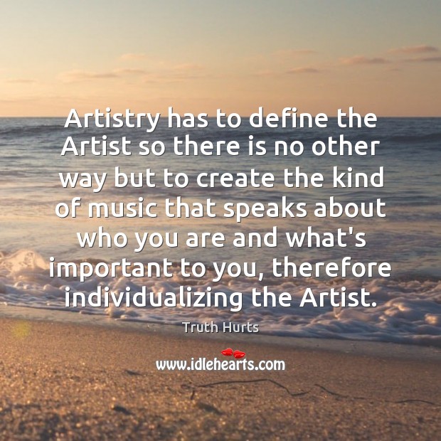 Artistry has to define the Artist so there is no other way 