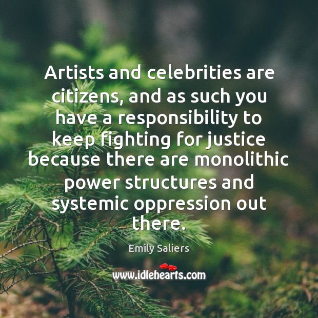 Artists and celebrities are citizens, and as such you have a responsibility Emily Saliers Picture Quote