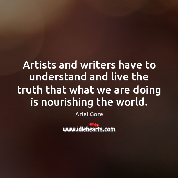 Artists and writers have to understand and live the truth that what Image