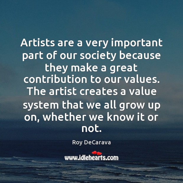 Artists are a very important part of our society because they make Roy DeCarava Picture Quote