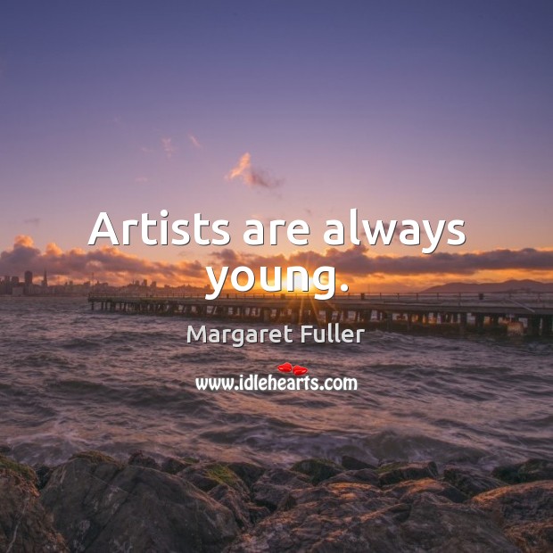 Artists are always young. Image