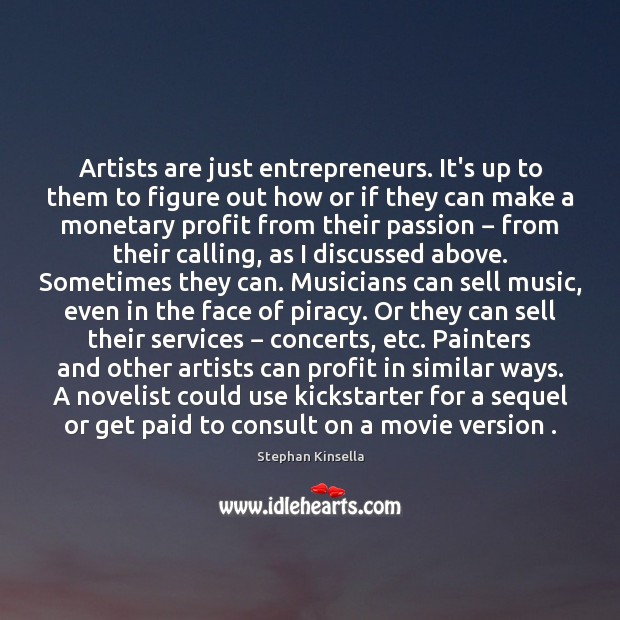 Artists are just entrepreneurs. It’s up to them to figure out how Stephan Kinsella Picture Quote