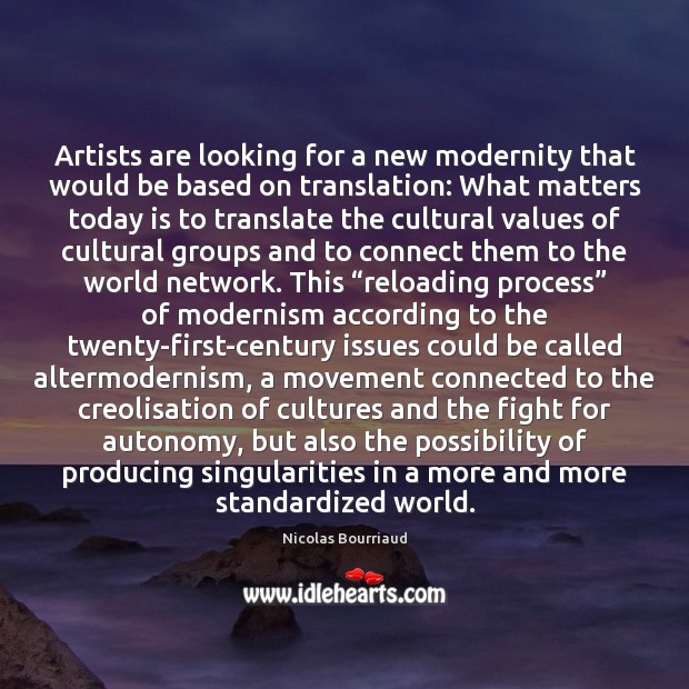 Artists are looking for a new modernity that would be based on 