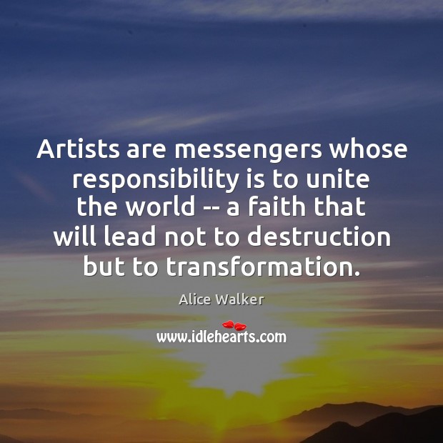 Artists are messengers whose responsibility is to unite the world Alice Walker Picture Quote